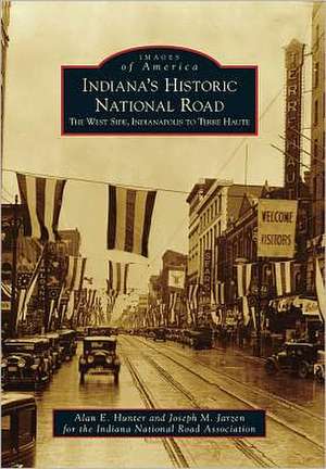 Indiana's Historic National Road: The West Side, Indianapolis to Terre Haute de Alan E. Hunter