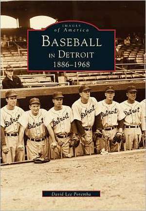 Baseball in Detroit 1886-1968 de David Lee Poremba