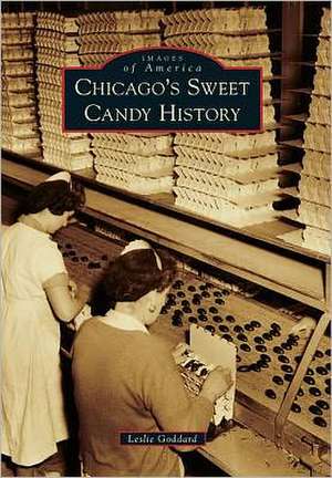 Chicago's Sweet Candy History de Leslie Goddard