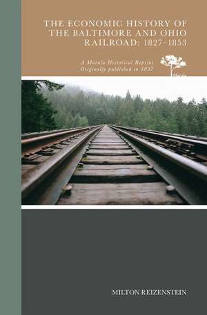 The Economic History of the Baltimore and Ohio Railroad de Reizenstein, Milton