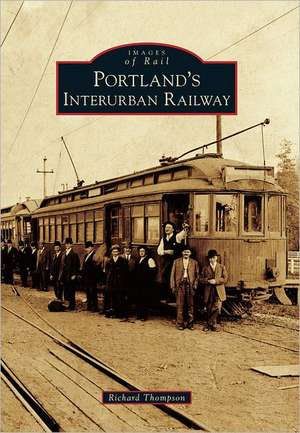 Portland's Interurban Railway de Richard Thompson