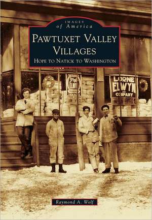 Pawtuxet Valley Villages: Hope to Natick to Washington de Raymond A. Wolf