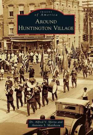 Around Huntington Village de Alfred V. Sforza