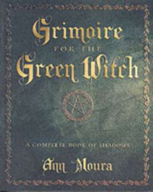 Grimoire for the Green Witch de Ann Moura