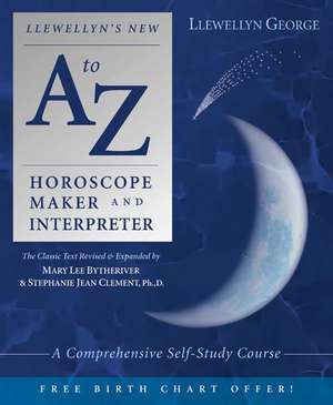 Llewellyn's New A to Z Horoscope Maker and Interpreter: A Comprehensive Self-Study Course de Marylee Bytheriver