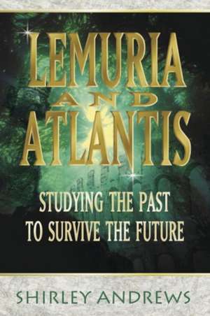 Lemuria & Atlantis: Studying the Past to Survive the Future de Shirley Andrews