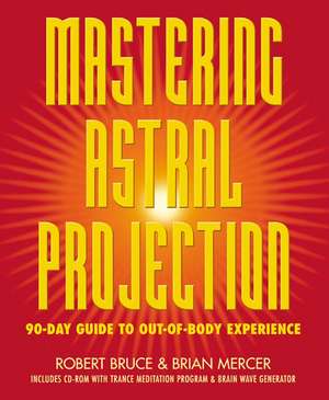 Mastering Astral Projection de Robert Bruce