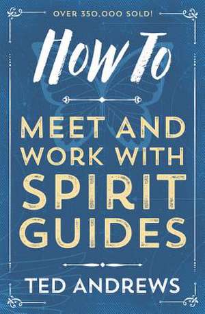 How to Meet and Work with Spirit Guides de Ted Andrews