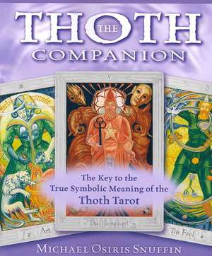 The Thoth Companion: The Key to the True Symbolic Meaning of the Thoth Tarot de Michael Osiris Snuffin