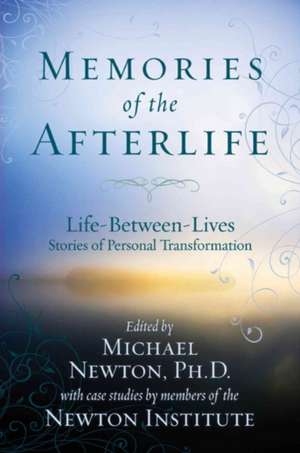 Memories of the Afterlife: Life-Between-Lives Stories of Personal Transformation de Michael Newton Institute