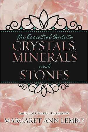 The Essential Guide to Crystals, Minerals and Stones de Margaret Ann Lembo