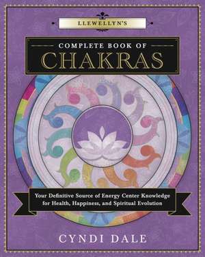 Llewellyn's Complete Book of Chakras de Cyndi Dale