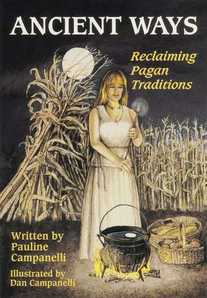 Ancient Ways: Reclaiming the Pagan Tradition de Pauline Campanelli