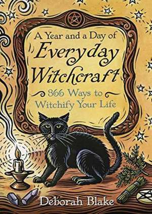 A Year and a Day of Everyday Witchcraft de Deborah Blake