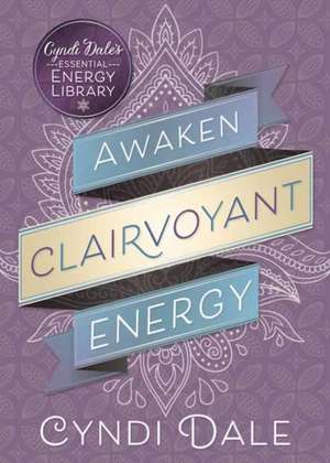 Awaken Clairvoyant Energy de Cyndi Dale