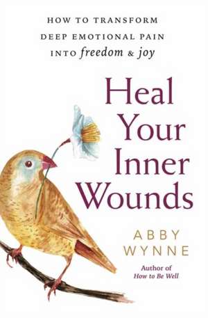 Heal Your Inner Wounds de Abby Wynne