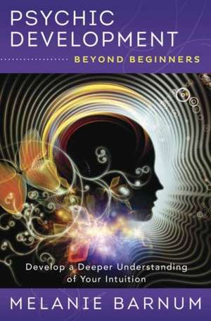 Psychic Development Beyond Beginners de Melanie Barnum