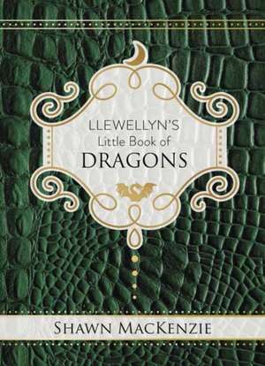 Llewellyn's Little Book of Dragons de Shawn MacKenzie