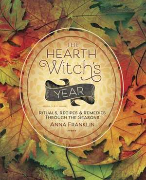 The Hearth Witch's Year de Anna Franklin