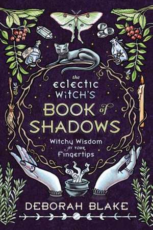 The Eclectic Witch's Book of Shadows de Deborah Blake