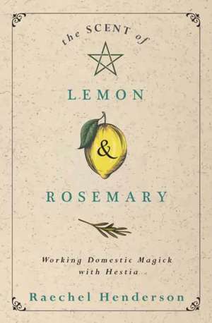 The Scent of Lemon & Rosemary de Raechel Henderson