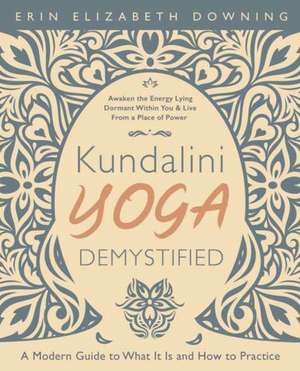 Kundalini Yoga Demystified de Erin Elizabeth Downing