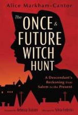 The Once & Future Witch Hunt de Alice Markham-Cantor