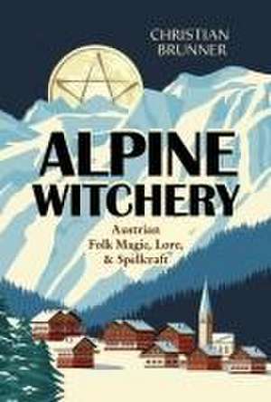 Alpine Witchery de Christian Brunner