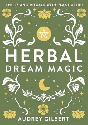 Herbal Dream Magic de Audrey Gilbert
