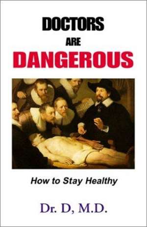 D: Doctors Are Dangerous