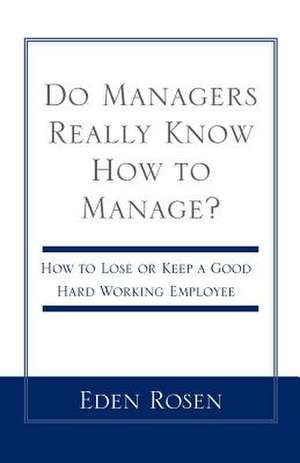 Do Managers Really Know How to Manage? de Eden Rosen