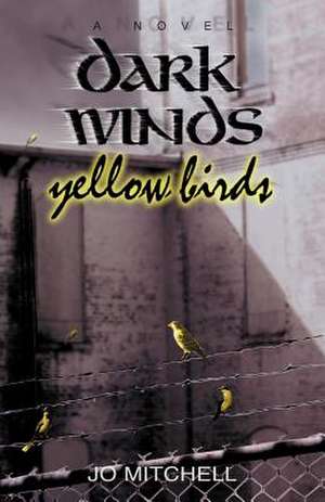 Dark Winds Yellow Birds de Jo Mitchell