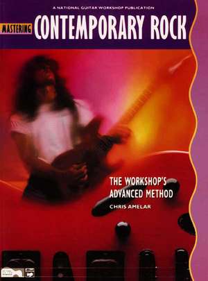 Mastering Contemporary Rock: The Workshop's Advanced Method de Chris Amelar