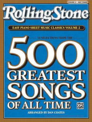 Rolling Stone Easy Piano Sheet Music Classics, Volume 2: 34 Selections from the 500 Greatest Songs of All Time de Dan Coates