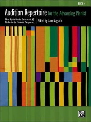 Audition Repertoire for the Advancing Pianist, Bk 4: Two Stylistically Balanced and Technically Diverse Programs de Jane Magrath