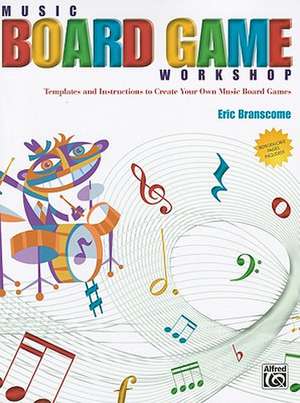 Music Board Game Workshop: Templates and Instructions to Create Your Own Music Board Games de Eric Branscome