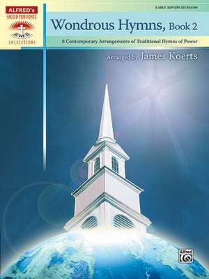 Wondrous Hymns, Bk 2: 8 Contemporary Arrangements of Traditional Hymns of Power de James Koerts