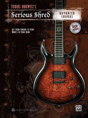 Tobias Hurwitz's Serious Shred -- Advanced Chords: Get Your Fingers to Play What's in Your Head, Book & DVD de Alfred Publishing