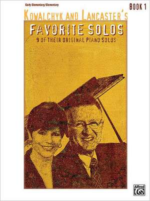 Kowalchyk and Lancaster's Favorite Solos, Bk 1: 9 of Their Original Piano Solos de Alfred Publishing