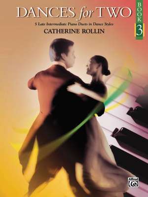 Dances for Two, Bk 3: 5 Late Intermediate Piano Duets in Dance Styles de Catherine Rollin