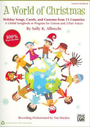 A World of Christmas -- Holiday Songs, Carols, and Customs from 15 Countries de Sally K Albrecht