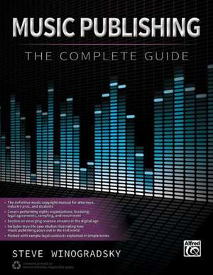 Music Publishing: The Complete Guide de Steve Winogradsky