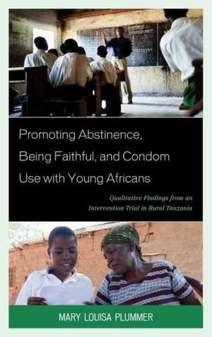 Promoting Abstinence, Being Faithful, and Condom Use with Young Africans de Mary Louisa Plummer