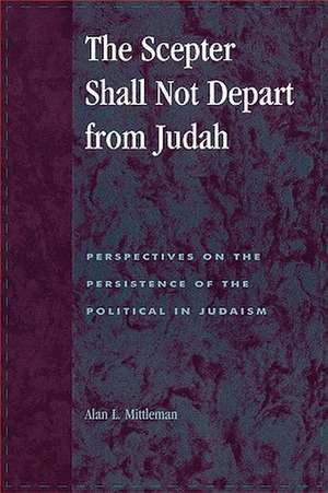 The Scepter Shall Not Depart from Judah de Alan L. Mittleman