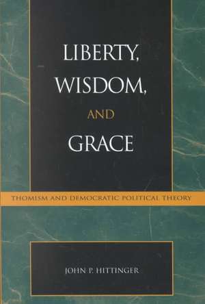 Liberty, Wisdom, and Grace de John P. Hittinger