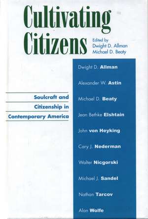 Cultivating Citizens: Soulcraft and Citizenship in Contemporary America de Dwight D. Allman