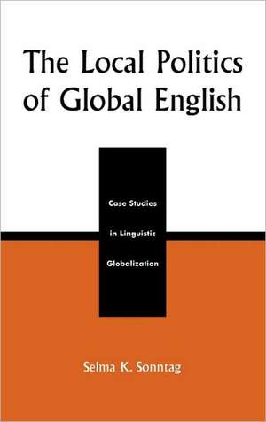 The Local Politics of Global English de Selma K. Sonntag