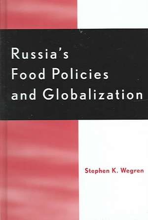 Russia's Food Policy and Globalization de Stephen K. Wegren