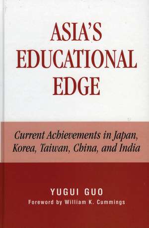 Asia's Educational Edge: Current Achievements in Japan, Korea, Taiwan, China, and India de Yugui Guo
