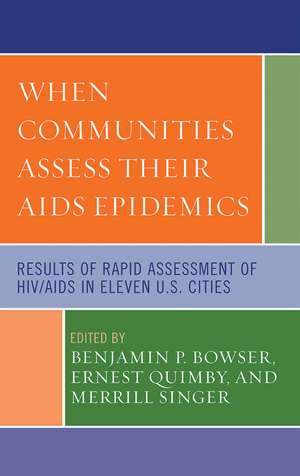 When Communities Assess their AIDS Epidemics: Results of Rapid Assessment of HIV/AIDS in Eleven U.S. Cities de Benjamin P. Bowser